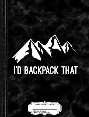 Book cover for I'd Backpack That Composition Notebook