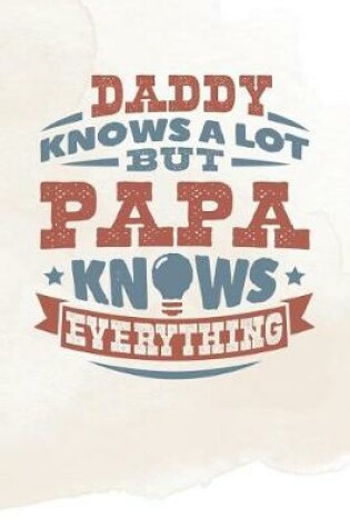 Cover of Daddy Knows A Lot But Papa Knows Everything