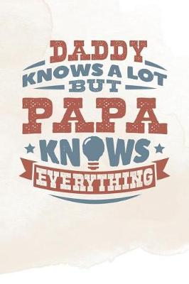 Book cover for Daddy Knows A Lot But Papa Knows Everything