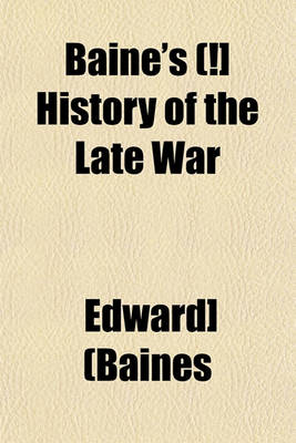 Book cover for Baine's (!] History of the Late War