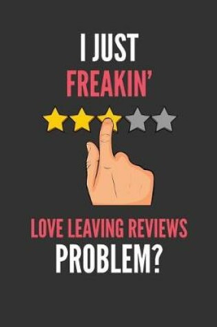 Cover of I Just Freakin' Love Leaving Reviews