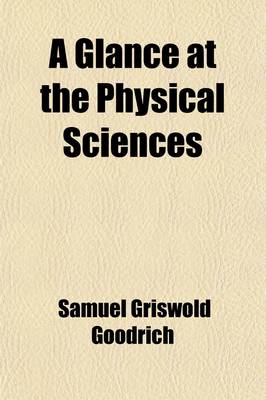 Book cover for A Glance at the Physical Sciences (Volume 13); Or, the Wonders of Nature, in Earth, Air, and Sky