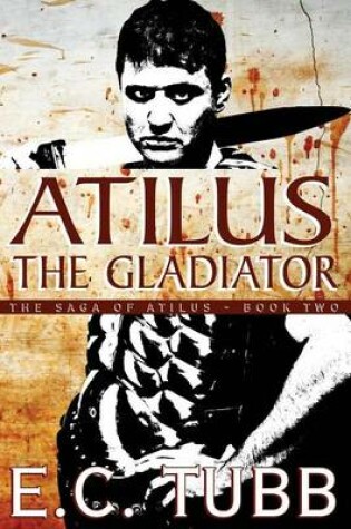 Cover of Atilus the Gladiator: The Atilus Saga, Book Two