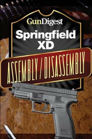 Cover of Gun Digest Springfield XD Assembly/Disassembly Instructions