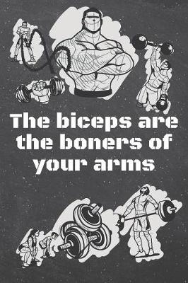 Book cover for The biceps are the boners of your arms