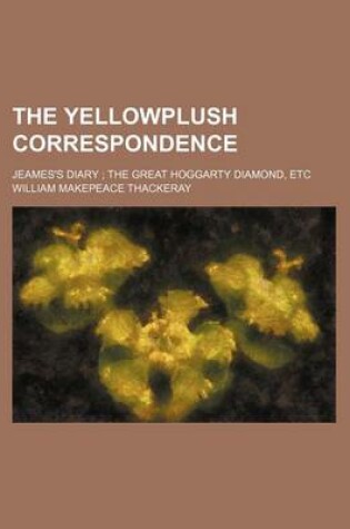 Cover of The Yellowplush Correspondence; Jeames's Diary the Great Hoggarty Diamond, Etc