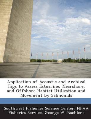 Book cover for Application of Acoustic and Archival Tags to Assess Estuarine, Nearshore, and Offshore Habitat Utilization and Movement by Salmonids