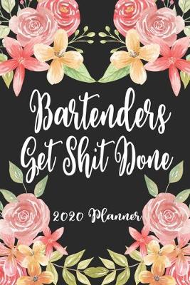 Book cover for Bartenders Get Shit Done 2020 Planner