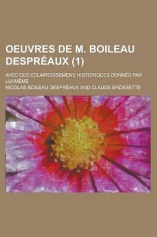 Cover of Oeuvres de M. Boileau Despreaux; Avec Des Eclaircissemens Historiques Donnes Par Lui-Meme (1)