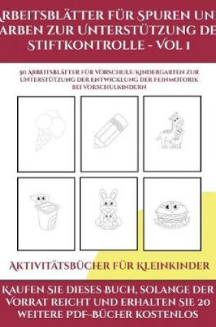 Cover of Aktivitatsbucher fur Kleinkinder (Arbeitsblatter fur Spuren und Farben zur Unterstutzung der Stiftkontrolle - Vol 1)