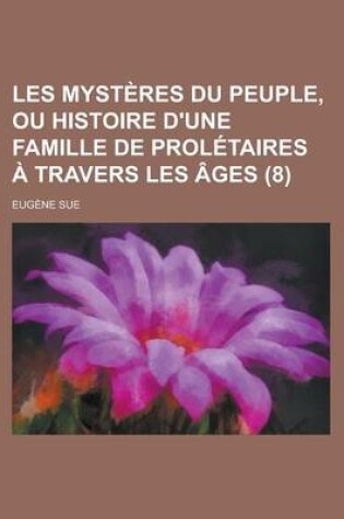 Cover of Les Mysteres Du Peuple, Ou Histoire D'Une Famille de Proletaires a Travers Les Ages (8 )