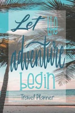 Cover of Let the Adventure Begin, Travel Planner