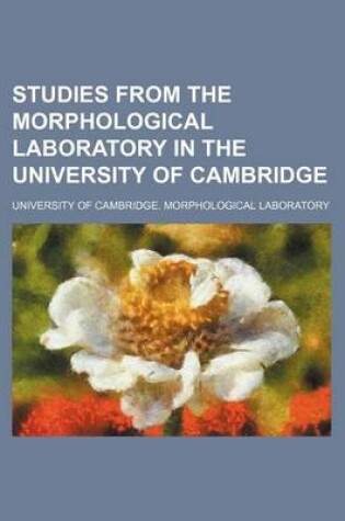 Cover of Studies from the Morphological Laboratory in the University of Cambridge (Volume 4)