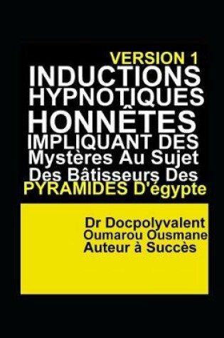 Cover of Inductions Hypnotiques Honnetes Impliquant Des Mysteres Au Sujet Des Batisseurs Des Pyramides D'Egypte