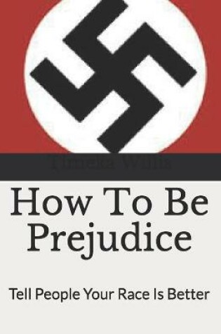 Cover of How To Be Prejudice