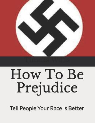 Book cover for How To Be Prejudice