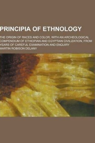 Cover of Principia of Ethnology; The Origin of Races and Color, with an Archeological Compendium of Ethiopian and Egyptian Civilization, from Years of Careful