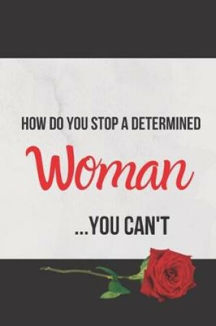 Cover of How Do You Stop a Determined Woman...You Can't