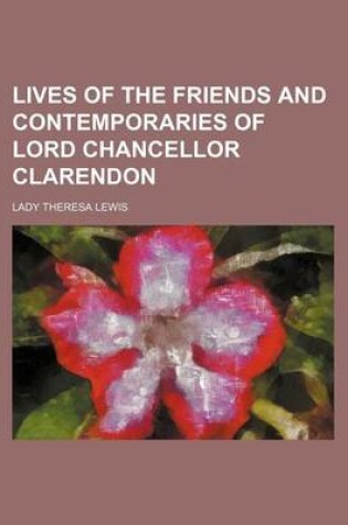 Cover of Lives of the Friends and Contemporaries of Lord Chancellor Clarendon (Volume 1)