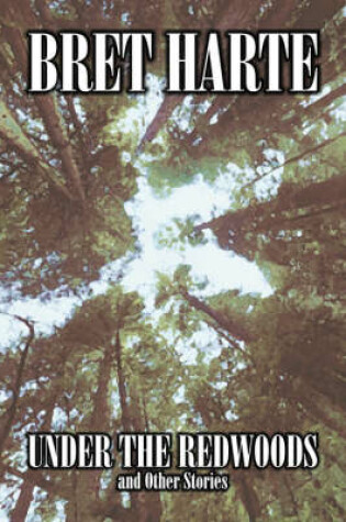 Cover of Under the Redwoods and Other Stories by Bret Harte, Fiction, Westerns, Historical