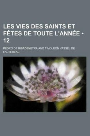 Cover of Les Vies Des Saints Et Fetes de Toute L'Annee (12)