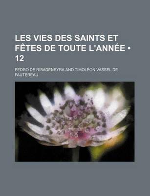 Book cover for Les Vies Des Saints Et Fetes de Toute L'Annee (12)