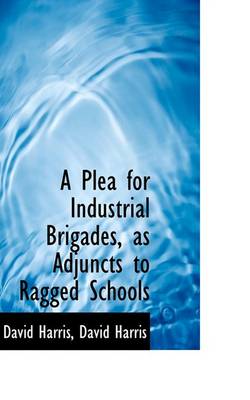 Book cover for A Plea for Industrial Brigades, as Adjuncts to Ragged Schools