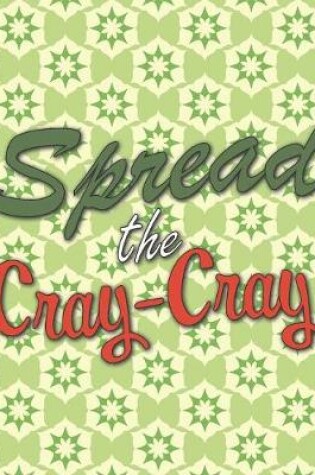 Cover of Spread the Cray-Cray