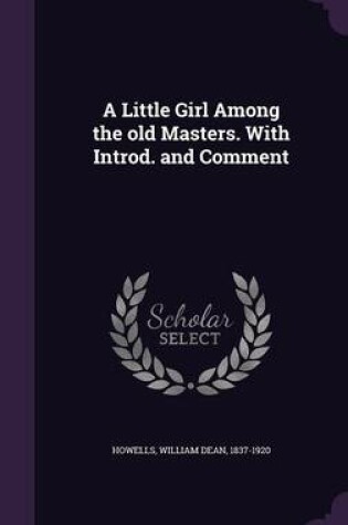 Cover of A Little Girl Among the Old Masters. with Introd. and Comment