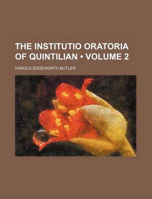 Book cover for The Institutio Oratoria of Quintilian (Volume 2)
