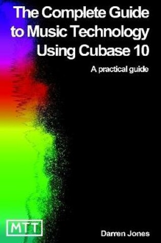 Cover of The Complete Guide to Music Technology using Cubase 10