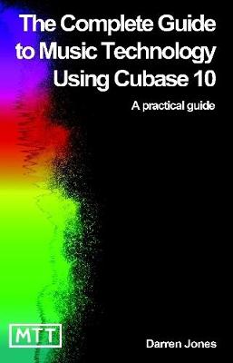 Book cover for The Complete Guide to Music Technology using Cubase 10