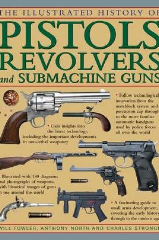 Cover of The Illustrated History of Pistols, Revolvers and Submachine Guns