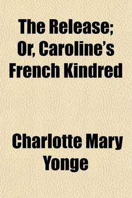 Book cover for The Release; Or, Caroline's French Kindred