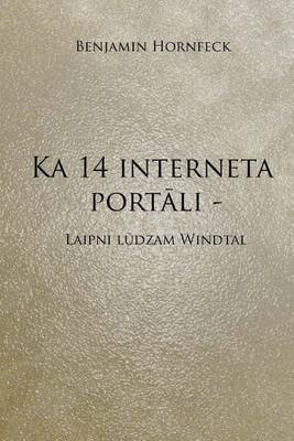 Book cover for Ka 14 Interneta Portali - Laipni Ludzam Windtal