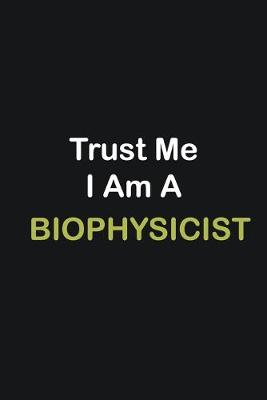 Book cover for Trust Me I Am A Biophysicist