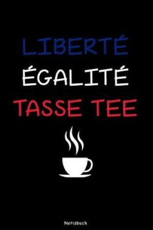 Cover of Liberte Egalite Tasse Tee