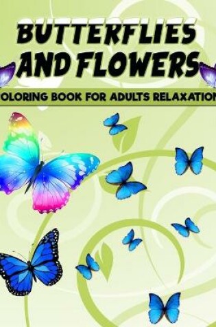 Cover of Butterflies and Flowers Coloring Book for Adults Relaxation