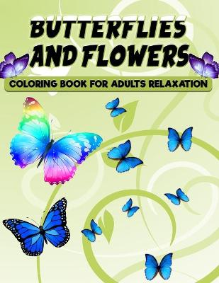 Cover of Butterflies and Flowers Coloring Book for Adults Relaxation