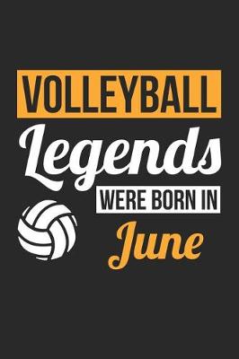 Book cover for Volleyball Notebook - Volleyball Legends Were Born In June - Volleyball Journal - Birthday Gift for Volleyball Player