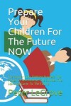 Book cover for Prepare Your Children For The Future NOW