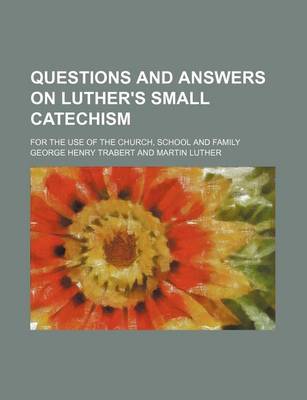 Book cover for Questions and Answers on Luther's Small Catechism; For the Use of the Church, School and Family