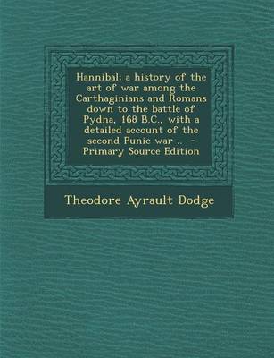 Book cover for Hannibal; A History of the Art of War Among the Carthaginians and Romans Down to the Battle of Pydna, 168 B.C., with a Detailed Account of the Second