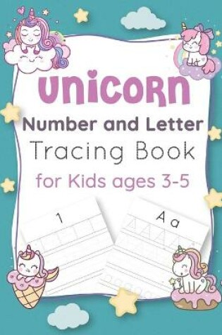 Cover of Unicorn Number and Letter Tracing Book for Kids Ages 3-5