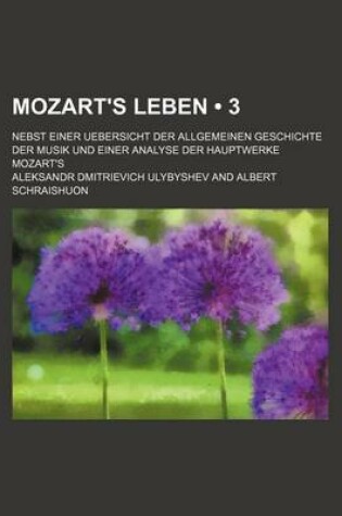 Cover of Mozart's Leben (3); Nebst Einer Uebersicht Der Allgemeinen Geschichte Der Musik Und Einer Analyse Der Hauptwerke Mozart's