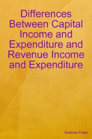 Cover of Differences Between Capital Income and Expenditure and Revenue Income and Expenditure