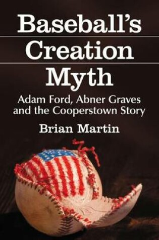 Cover of Baseball's Creation Myth: Adam Ford, Abner Graves and the Cooperstown Story