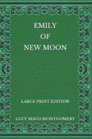 Cover of Emily of New Moon - Large Print Edition