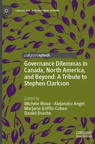 Cover of Governance Dilemmas in Canada, North America, and Beyond: A Tribute to Stephen Clarkson