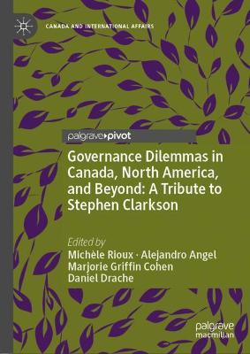 Book cover for Governance Dilemmas in Canada, North America, and Beyond: A Tribute to Stephen Clarkson